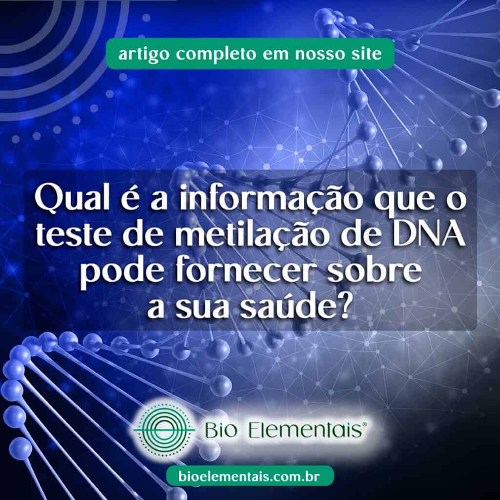 Qual é a informação que o teste de metilação de DNA pode fornecer sobre a sua saúde?